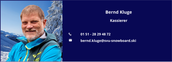 Bernd Kluge Kassierer  	01 51 - 28 29 48 72 	bernd.kluge@svu-snowboard.ski