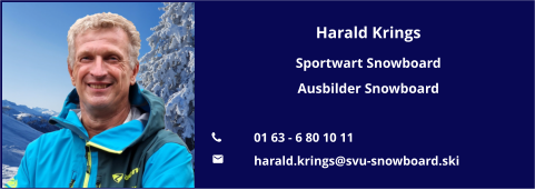 Harald Krings Sportwart Snowboard Ausbilder Snowboard  	01 63 - 6 80 10 11 	harald.krings@svu-snowboard.ski