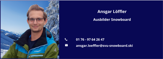 Ansgar Löffler Ausbilder Snowboard   	01 76 - 97 64 26 47 	ansgar.loeffler@svu-snowboard.ski