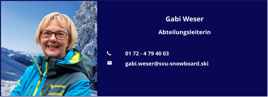 Gabi Weser Abteilungsleiterin  	01 72 - 4 79 40 03 	gabi.weser@svu-snowboard.ski