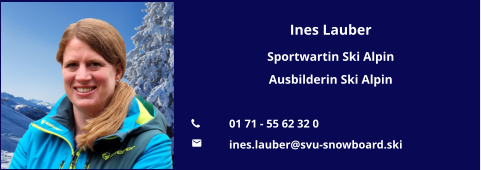 Ines Lauber Sportwartin Ski Alpin Ausbilderin Ski Alpin  	01 71 - 55 62 32 0 	ines.lauber@svu-snowboard.ski