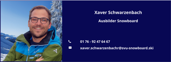 Xaver Schwarzenbach Ausbilder Snowboard   	01 76 - 92 47 64 67 	xaver.schwarzenbachr@svu-snowboard.ski