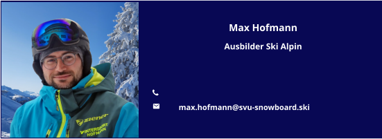 Max Hofmann Ausbilder Ski Alpin   	 	max.hofmann@svu-snowboard.ski