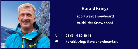 Harald Krings Sportwart Snowboard Ausbilder Snowboard  	01 63 - 6 80 10 11 	harald.krings@svu-snowboard.ski