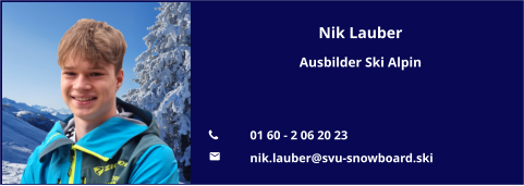 Nik Lauber Ausbilder Ski Alpin   	01 60 - 2 06 20 23 	nik.lauber@svu-snowboard.ski